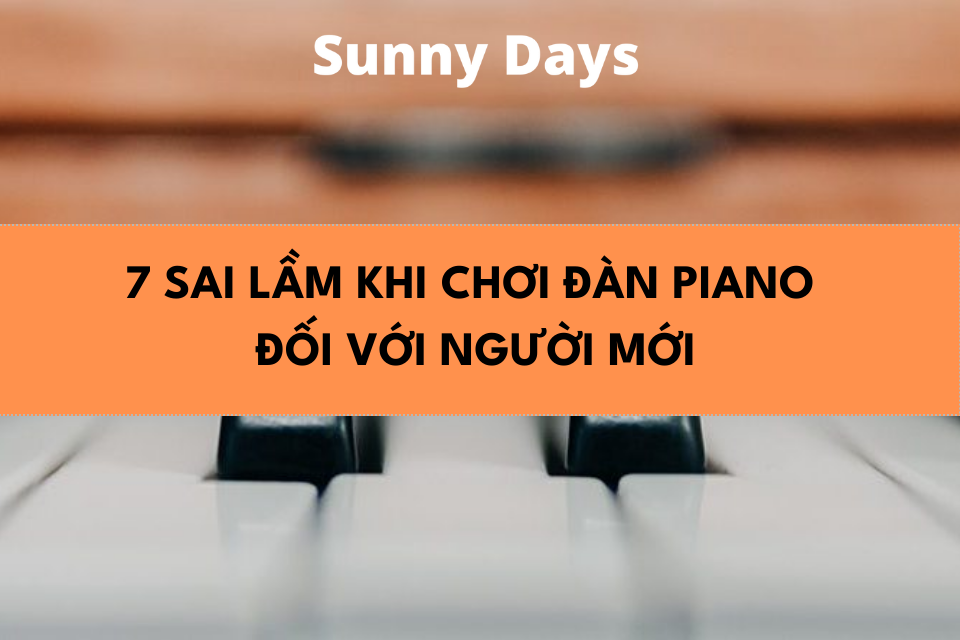 sai lam khi choi dan piano Sunny Days